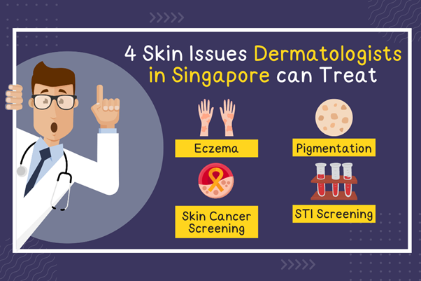 4 Skin Issues Dermatologists in Singapore can Treat